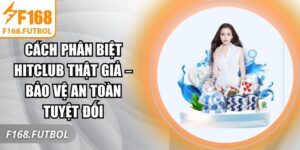 cách phân biệt Hitclub thật giả